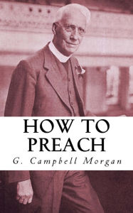 Title: How to Preach, Author: G. Campbell Morgan