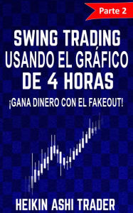 Title: Swing Trading Usando el Gráfico de 4 Horas: Parte 2: ¡Gana dinero con el fakeout!, Author: Heikin Ashi Trader