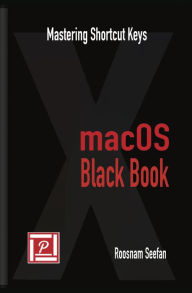 Title: macOS Black Book: Mastering Shortcut Keys, Author: Roosnam Seefan