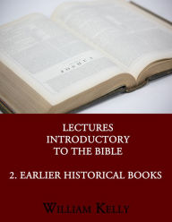 Title: Lectures Introductory to the Bible 2. Earlier Historical, Author: William Kelly