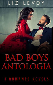 Title: Bad Boys Antologia: 3 Romanzi Rosa, Author: Liz Levoy