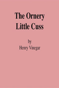 Title: The Ornery Little Cuss, Author: HENRY VINEGAR