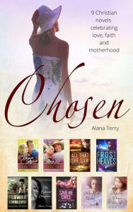 Title: Chosen: 9 Christian Novels Celebrating Faith and Motherhood, Author: Alana Terry