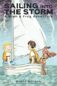 Title: Sailing into the Storm (The Adventures of Wren & Frog, #0), Author: Grant Allison