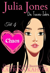 Title: Julia Jones Die Teenie-Jahre - Teil 4 - Chaos, Author: Katrina Kahler