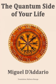 Title: The Quantum Side of Your Life, Author: Miguel D'Addario