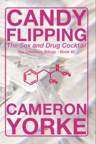 Title: Candy Flipping - The Sex and Drug Cocktail (The Chemsex Trilogy, #2), Author: Cameron Yorke