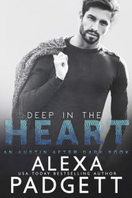 Title: Deep in the Heart (An Austin After Dark Book, #1), Author: Alexa Padgett