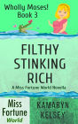 Filthy Stinking Rich (Miss Fortune World: Wholly Moses!, #3)