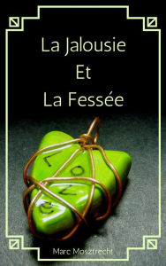 Title: La Jalousie Et La Fessée (Les Peines Passionnés, #2), Author: Marc Mosztrecht