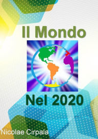 Title: Il Mondo Nel 2020, Author: Nicolae Cirpala