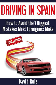 Title: Driving in Spain: (2018 Edition) How to Avoid the 7 Biggest Mistakes Most Foreigners Make, Author: David Ruiz