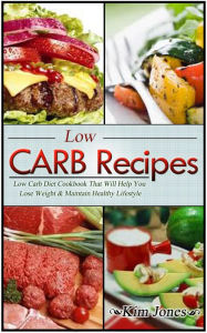 Title: Low Carb Recipes: Low Carb Diet Cookbook That Will Help You Lose Weight & Maintain Healthy Lifestyle, Author: Kim Jones