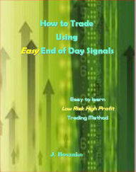 Title: How to Trade Using Easy End of Day Signals, Author: J. Bosanko