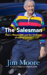 Title: The Salesman: A Biography of Paul J. Meyer, Author: Jim Moore