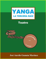Title: Yanga. La tercera raíz., Author: JOSE AURELIO GUZMAN MARTINEZ