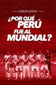 Title: Por qué Perú fue al mundial?, Author: José De La Rosa