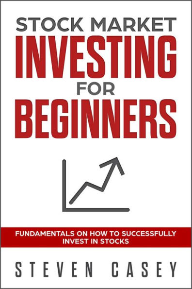 Stock Market Investing For Beginners - Fundamentals On How To Successfully Invest In Stocks