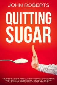 Title: Quitting Sugar (Sugar Free Revolution), Author: John Roberts