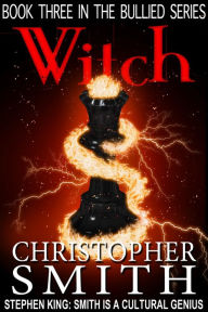 Title: Witch (The Bullied Series, #3), Author: Christopher Smith