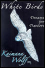 White Birds: Dreams for Dancers (The Widening Gyre, #0)