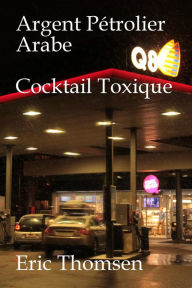 Title: Argent Pétrolier Arabe Cocktail Toxique, Author: Eric Thomsen