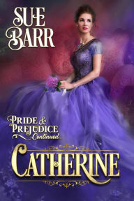 Title: Catherine (Pride & Prejudice continued..., #2), Author: Sue Barr