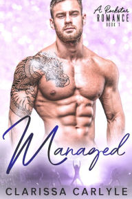 Title: Managed 1: A Rock Star Romance, Author: Clarissa Carlyle