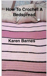 Title: How to Make a Striped Crochet Bedspread, Author: Karen Barnes