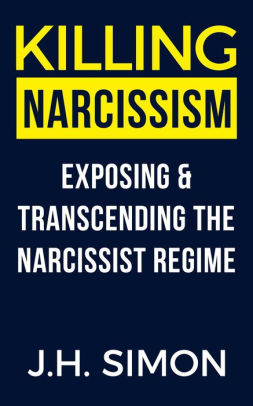 Killing Narcissism Exposing And Transcending The Narcissist Regime Kill A Narcissist 2nook Book - 