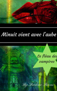 Title: Minuit vient avec l'aube : Le fléau des vampires, Author: Darlene Burns