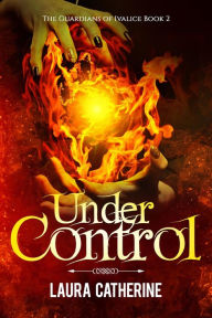 Title: Under Control (The Guardians of Ivalice, #2), Author: Laura Catherine