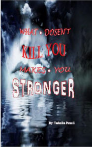 Title: What Doesn't Kill You Makes You Stronger, Author: Tasheika Powell