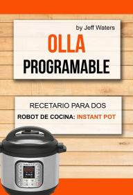 Title: Olla programable: Recetario Para Dos (Robot de cocina: Instant Pot), Author: Jeff Waters