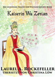 Title: Kaiserin Wu Zetian, Author: Laurel A. Rockefeller