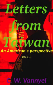 Title: Letters from Taiwan (An American's Perspective, #1), Author: C.W. Vannyel