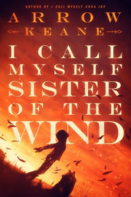 Title: I Call Myself Sister of the Wind (The Coca Joe Trilogy, #2), Author: Arrow Keane