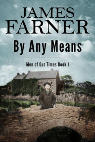 Title: By Any Means (Men of Our Times, #1), Author: James Farner