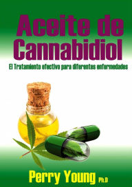 Title: Aceite de Cannabidiol (CBD) El tratamiento efectivo para diferentes enfermedades, Author: Perry Young