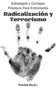 Title: Radicalización y Terrorismo: Estrategias y Consejos Prácticos Para Enfrentarlos, Author: Patrick Davies