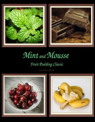 Title: Mint and Mousse Fruit Pudding Classic, Author: Lucinda Gabriel