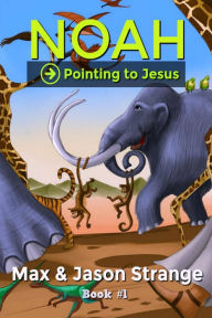 Title: Noah (Pointing to Jesus, #1), Author: JR Strange