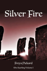 Title: Silver Fire (The Kaerling, #1), Author: Freya Pickard