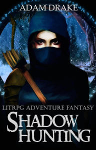 Title: Shadow Hunting: LitRPG Adventure Fantasy (LitRPG: Shadow For Hire, #2), Author: Adam Drake