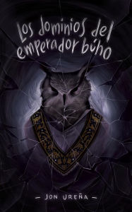 Title: Los dominios del emperador búho, Author: Jon Ureña