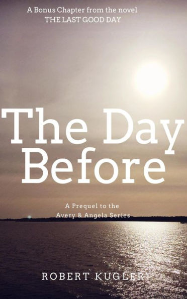 The Day Before: A prequel chapter to THE LAST GOOD DAY (Avery & Angela)