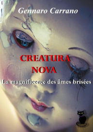 Title: Creatura Nova La magnificence des âmes brisées, Author: Gennaro Carrano