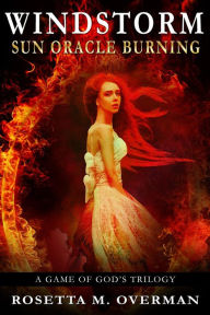 Title: Windstorm: Sun Oracle Burning (Windstorm: A Game of Gods Trilogy, #1), Author: Rosetta M. Overman