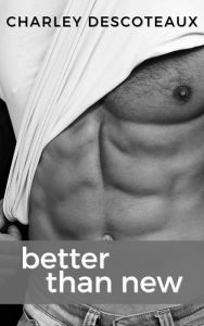 Title: Better Than New, Author: Charley Descoteaux