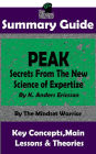 Summary Guide: Peak: Secrets from the New Science of Expertise: By K. Anders Ericsson The Mindset Warrior Summary Guide (( High Performance, Skill Acquisition, Accelerated Learning ))